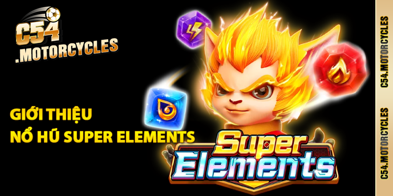 Giới thiệu nổ hũ Super Elements